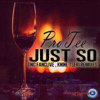ProTee - Just So (incl. Fanclive 68 Mix, Knine Broken Beat Mix)