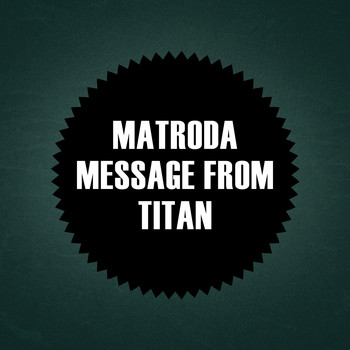 Matroda - Message From Titan