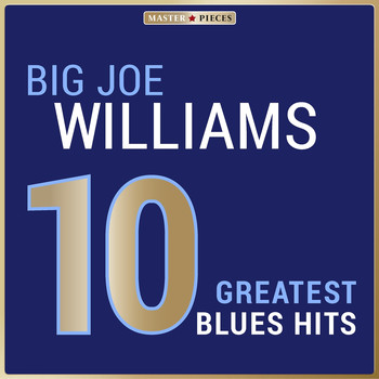 Big Joe Williams - Masterpieces Presents Big Joe Williams: 10 Greatest Blues Hits