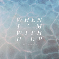 astronomyy - When I'm With U - EP (Explicit)