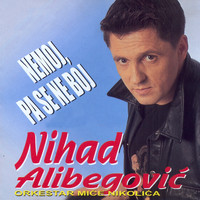 Nihad Alibegovic - Nemoj Pa Se Ne Boj