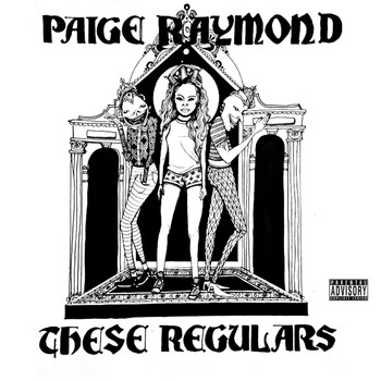 Paige Raymond - These Regulars (Explicit)