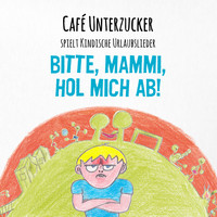 Café Unterzucker - Bitte, Mammi, hol mich ab!