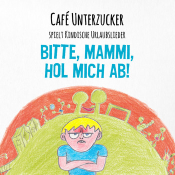 Café Unterzucker - Bitte, Mammi, hol mich ab!