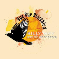 Billy May and His Orchestra - Bye Bye Blackbird