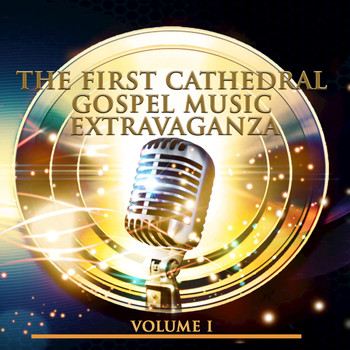 The First Cathedral Mass Choir - The First Cathedral Gospel Music Extravaganza, Vol. 1