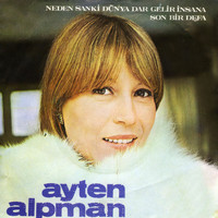 Ayten Alpman - Neden Sanki Dünya Dar Gelir İnsana / Son Bir Defa