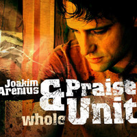 Joakim Arenius & Praise Unit - Whole
