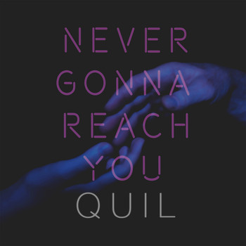 Quil - Never Gonna Reach You
