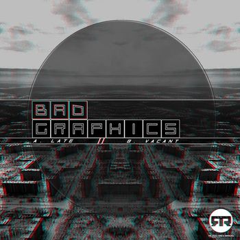 Bad Graphics - Late/Vacant
