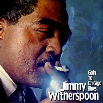 Jimmy Witherspoon - Goin' to Chicago Blues