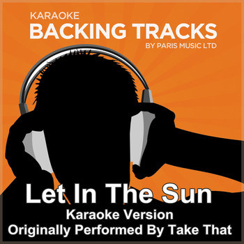 Paris Music - Let In the Sun (Originally Performed By Take That) [Karaoke Version]