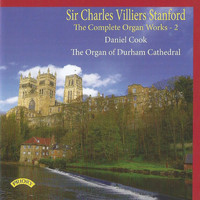 Daniel Cook - Sir Charles Villiers Stanford: The Complete Organ Works, Vol. 2