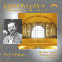 Stefan Engels - The Complete Organ Works of Sigfrid Karg-Elert, Volume 11