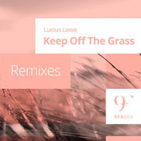 Lucius Lowe - Keep Off The Grass (Remixes)