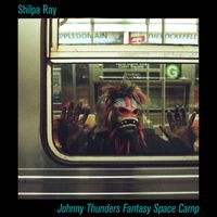 Shilpa Ray - Johnny Thunders Fantasy Space Camp