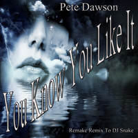 Pete Dawson - You Know You Like It: Remake Remix to DJ Snake
