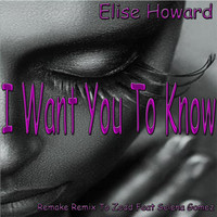 Elise Howard - I Want You to Know: Remake Remix to Zedd Feat Selena Gomez