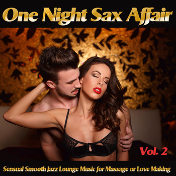 Various Artists - One Night Sax Affair, Vol. 2 (Sensual Smooth Jazz Lounge Music for Massage or Love Making and Relaxing Chillout)
