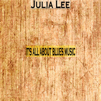 Julia Lee - It's All About Blues Music