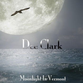 Dee Clark - Moonlight in Vermont