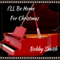 Bobby Smith - I&apos;LL Be Home For Christmas (Single)
