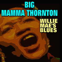 Big Mama Thornton - Willie Mae's Blues
