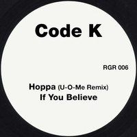 Code K - Hoppa / If You Believe