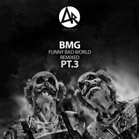 BMG - Funny Bad World Remixed, Pt.3