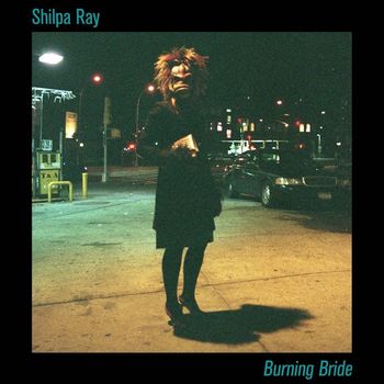 Shilpa Ray - Burning Bride