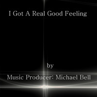 Michael Bell - I Got A Real Good Feeling