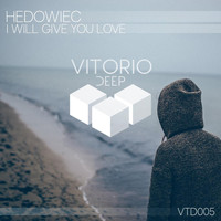 Hedowiec - I Will Give You Love