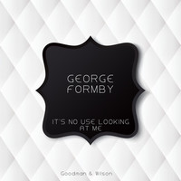 George Formby - It's No Use Looking At Me