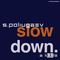 S.Poliugaev - Slow Down a Little