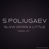 S.Poliugaev - Slow Down a Little
