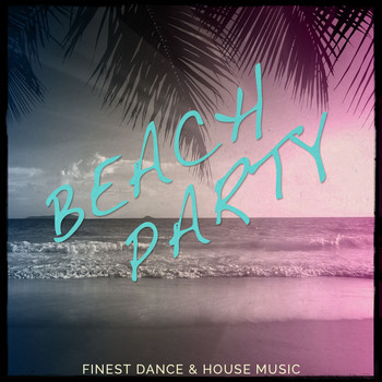 Various Artists - Beach Party, Vol. 1 (Finest Dance & House Music)
