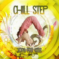 Chill Step Masters - Chill Step - Soothing Sounds for Your Children Health, Background Music for Relax, Beginners Yoga, Positive Melodies for Serenity, Starting Yoga for Kids
