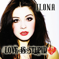 Ilona - Love Is Stupid