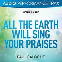 Paul Baloche - All the Earth Will Sing Your Praises (Audio Performance Trax)