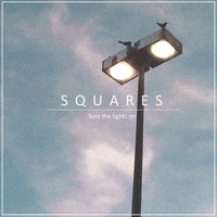 Squares - Turn the Lights On