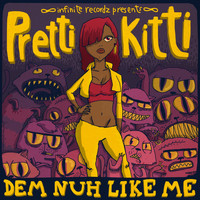 Pretti Kitti - Dem Nuh Like Me