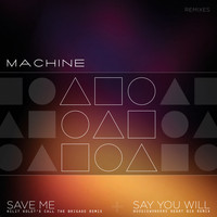 Machine - Save Me / Say You Will (The Remixes)