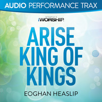 Eoghan Heaslip - Arise King of Kings (Audio Performance Trax)