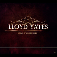 Lloyd Yates - Bring Back The Life