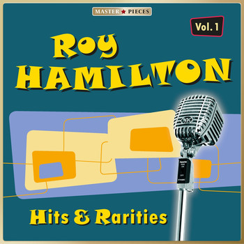 Roy Hamilton - Masterpieces Presents Roy Hamilton: Hits & Rarities, Vol. 1