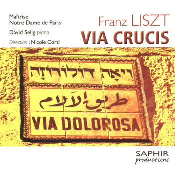 David Selig, Nicole Corti, Chœurs de la Maîtrise Notre-Dame de Paris - Liszt: Via crucis