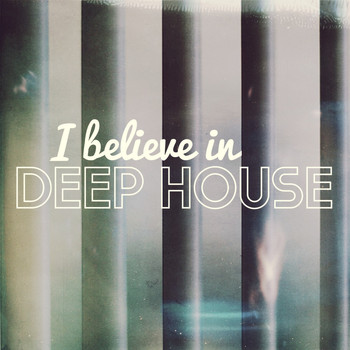 Various Artists - I Believe in Deep House