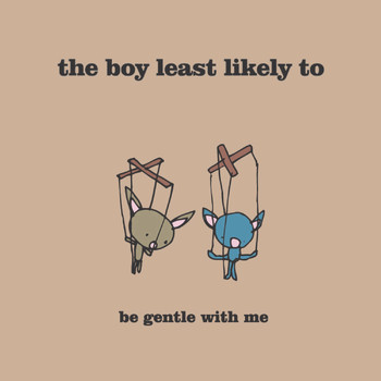 The Boy Least Likely To - Be Gentle With Me