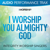 Integrity Worship Singers - I Worship You Almighty God (Audio Performance Trax)