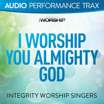 Integrity Worship Singers - I Worship You Almighty God (Audio Performance Trax)